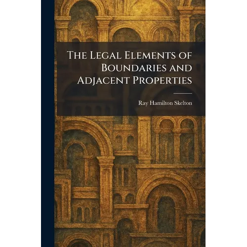 The Legal Elements of Boundaries and Adjacent Properties
