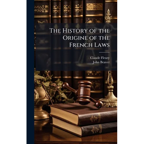 The History of the Origine of the French Laws