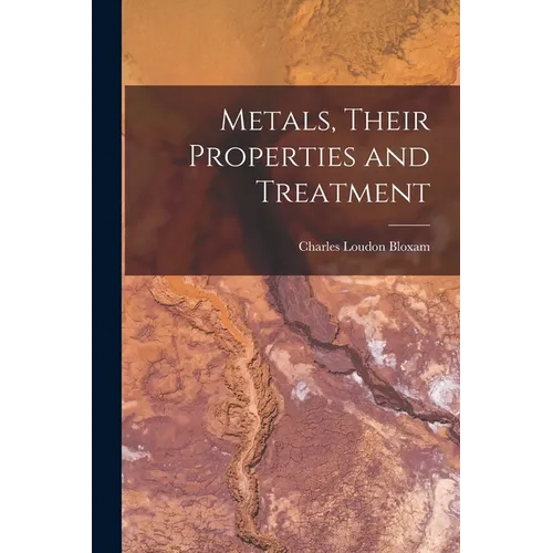 Metals, Their Properties and Treatment