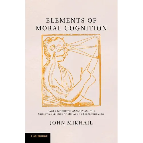 Elements of Moral Cognition: Rawls' Linguistic Analogy and the Cognitive Science of Moral and Legal Judgment