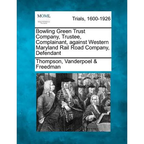 Bowling Green Trust Company, Trustee, Complainant, Against Western Maryland Rail Road Company, Defendant