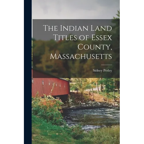 The Indian Land Titles of Essex County, Massachusetts
