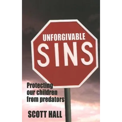 Unforgivable Sins: Prottecting Our Children from Predators (Ending Child Abuse)