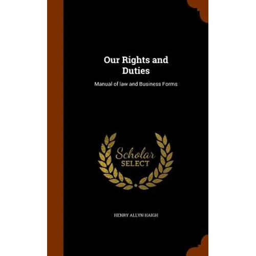 Our Rights and Duties: Manual of law and Business Forms
