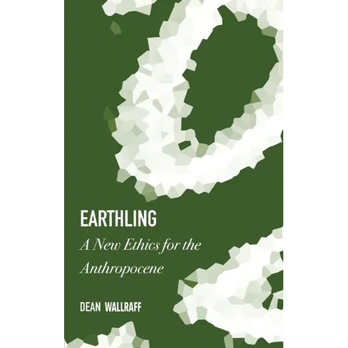 Earthling: A New Ethics for the Anthropocene