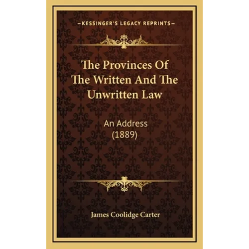 The Provinces Of The Written And The Unwritten Law: An Address (1889)