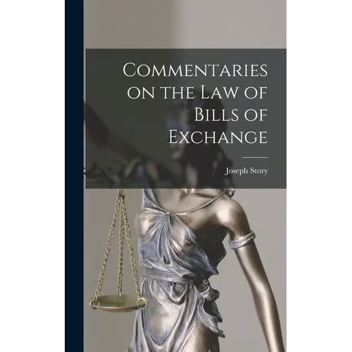 Commentaries on the law of Bills of Exchange