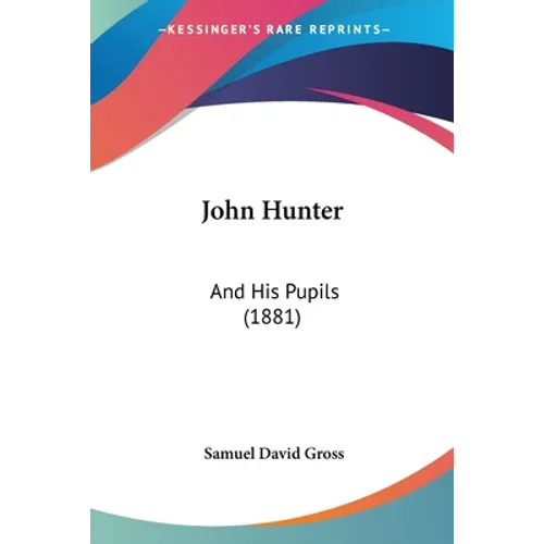 John Hunter: And His Pupils (1881)
