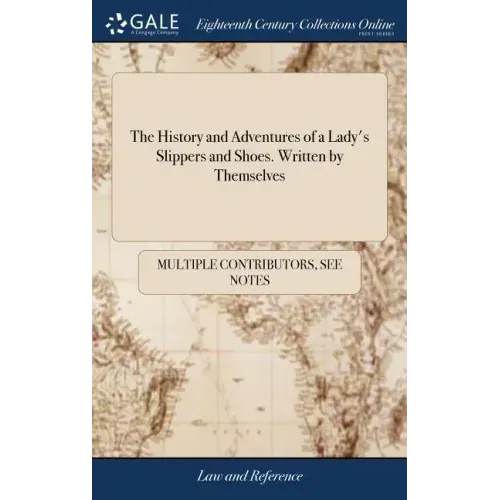 The History and Adventures of a Lady's Slippers and Shoes. Written by Themselves