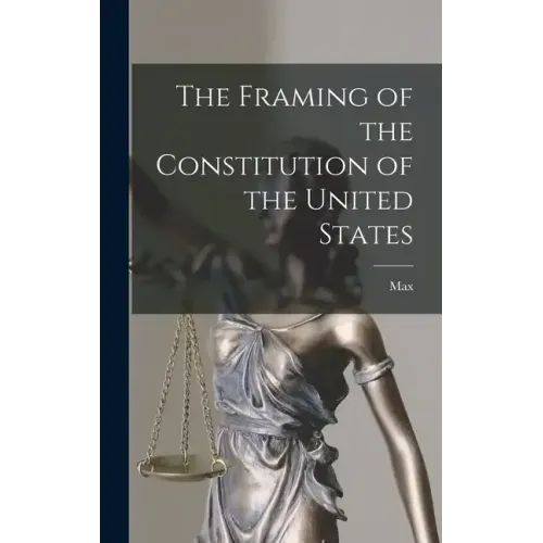 The Framing of the Constitution of the United States