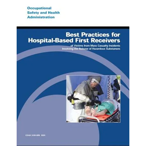 Best Practices for Hospital-Based First Receivers of Victims from Mass Casualty Incidents Involving the Release of Hazardous Substances