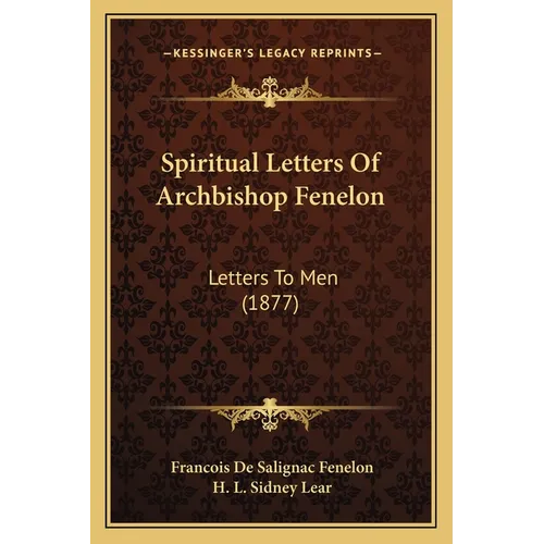 Spiritual Letters Of Archbishop Fenelon: Letters To Men (1877) - Paperback