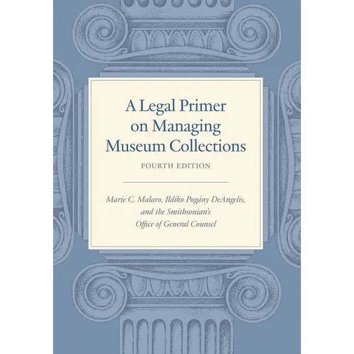A Legal Primer on Managing Museum Collections, Fourth Edition