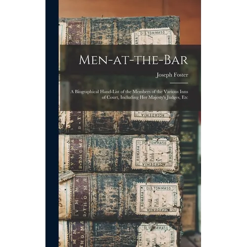 Men-at-the-bar: A Biographical Hand-list of the Members of the Various Inns of Court, Including Her Majesty's Judges, Etc