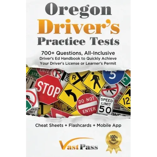 Oregon Driver's Practice Tests: 700+ Questions, All-Inclusive Driver's Ed Handbook to Quickly achieve your Driver's License or Learner's Permit (Cheat