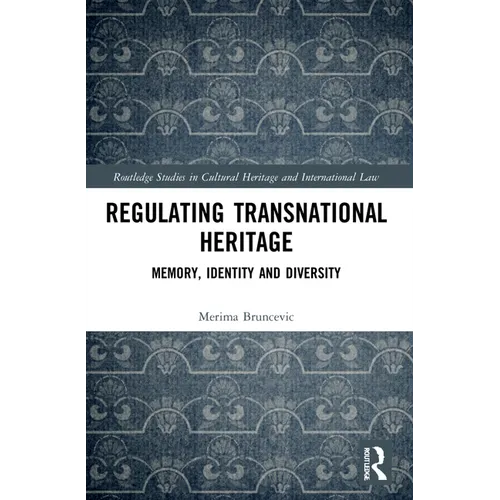 Regulating Transnational Heritage: Memory, Identity and Diversity