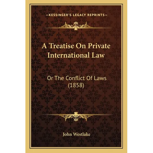A Treatise On Private International Law: Or The Conflict Of Laws (1858)