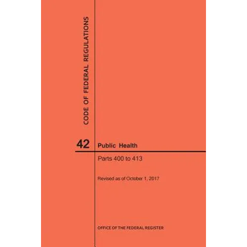 Code of Federal Regulations Title 42, Public Health, Parts 400-413, 2017