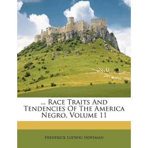 ... Race Traits and Tendencies of the America Negro, Volume 11