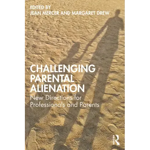 Challenging Parental Alienation: New Directions for Professionals and Parents