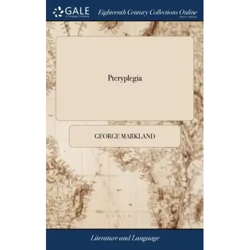 Pteryplegia: Or, the art of Shooting-flying. A Poem. By. Mr. Markland, ... The Second Edition