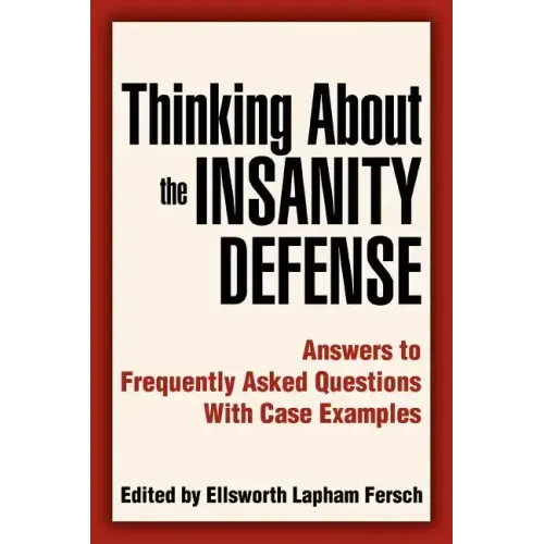 Thinking About the Insanity Defense: Answers to Frequently Asked Questions With Case Examples