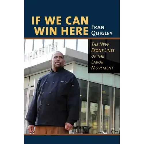If We Can Win Here: The New Front Lines of the Labor Movement