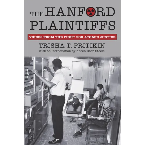 The Hanford Plaintiffs: Voices from the Fight for Atomic Justice