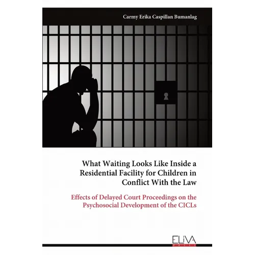 What Waiting Looks Like Inside a Residential Facility for Children in Conflict With the Law - Paperback