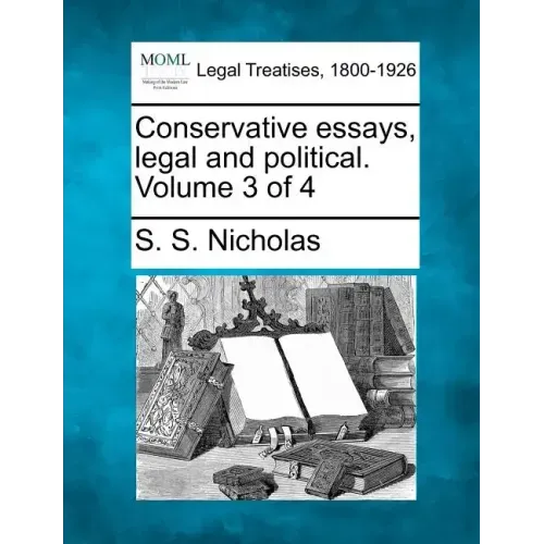 Conservative Essays, Legal and Political. Volume 3 of 4