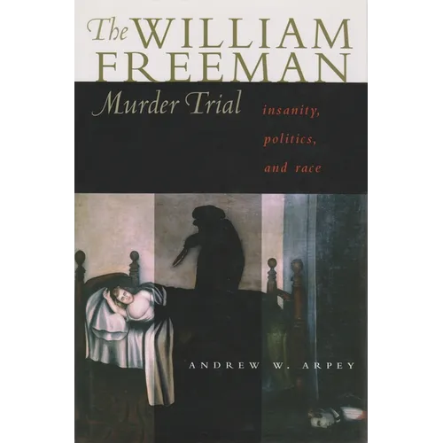 The William Freeman Murder Trial: Insanity, Politics, and Race