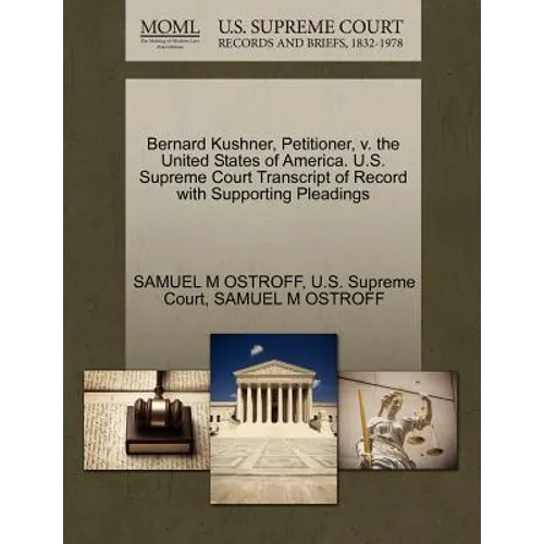 Bernard Kushner, Petitioner, V. the United States of America. U.S. Supreme Court Transcript of Record with Supporting Pleadings