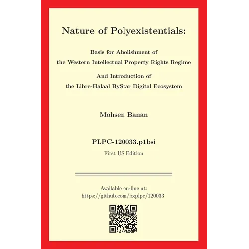 Nature of Polyexistentials: Basis for Abolishment of the Western Intellectual Property Rights Regime And Introduction of the Libre-Halaal ByStar D