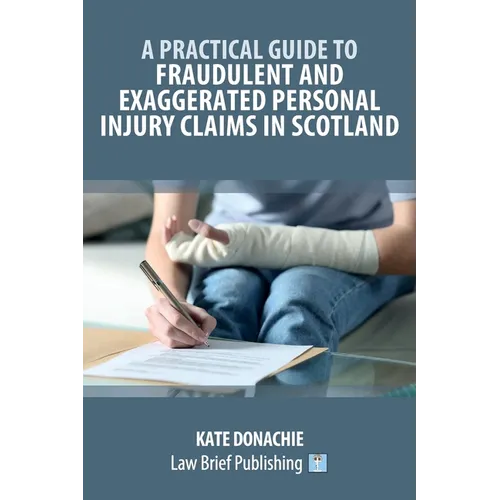 A Practical Guide to Fraudulent and Exaggerated Personal Injury Claims in Scotland