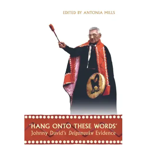 'Hang Onto These Words': Johnny David's Delgamuukw Evidence