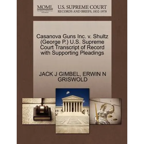 Casanova Guns Inc. V. Shultz (George P.) U.S. Supreme Court Transcript of Record with Supporting Pleadings