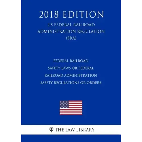 Federal Railroad Safety Laws or Federal Railroad Administration Safety Regulations or Orders (US Federal Railroad Administration Regulation) (FRA) (20