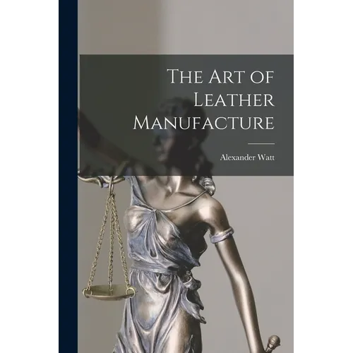 The Art of Leather Manufacture - Paperback