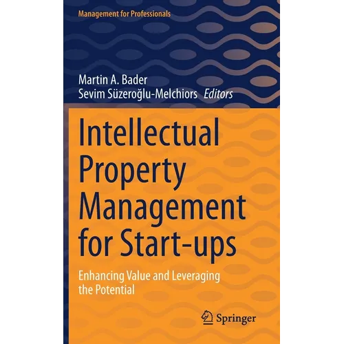 Intellectual Property Management for Start-Ups: Enhancing Value and Leveraging the Potential