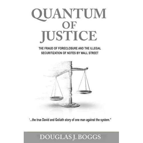 Quantum of Justice - The Fraud of Foreclosure and the Illegal Securitization of Notes by Wall Street