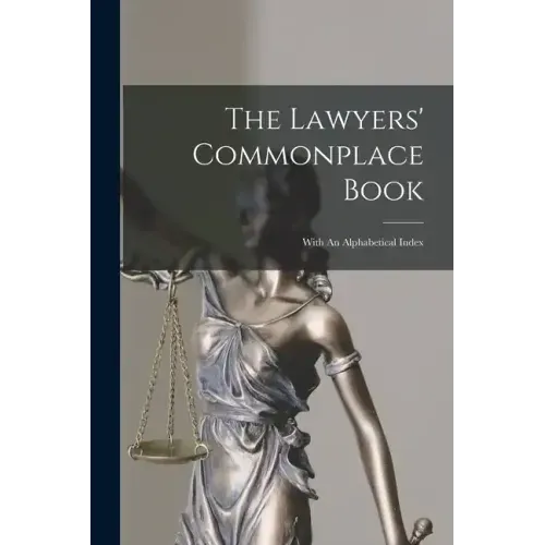 The Lawyers' Commonplace Book: With An Alphabetical Index