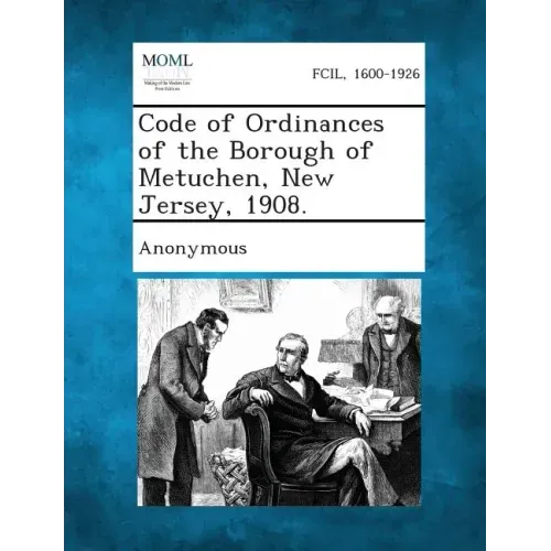 Code of Ordinances of the Borough of Metuchen, New Jersey, 1908.