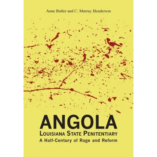 Angola Louisiana State Penitentiary: A Half-Century of Rage and Reform