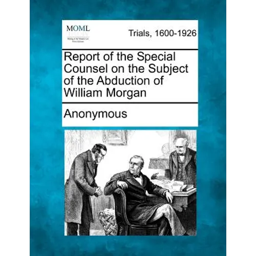 Report of the Special Counsel on the Subject of the Abduction of William Morgan