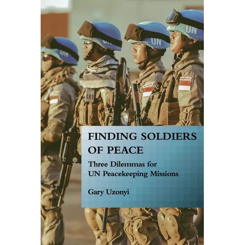 Finding Soldiers of Peace: Three Dilemmas for Un Peacekeeping Missions