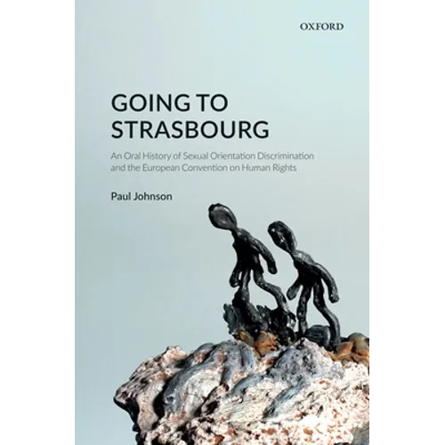 Going to Strasbourg: An Oral History of Sexual Orientation Discrimination and the European Convention on Human Rights