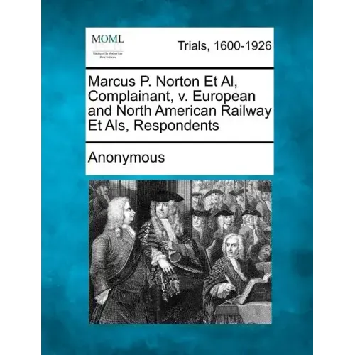 Marcus P. Norton Et Al, Complainant, v. European and North American Railway Et Als, Respondents
