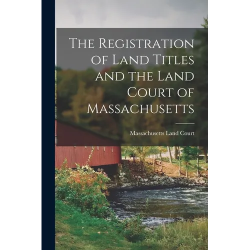 The Registration of Land Titles and the Land Court of Massachusetts - Paperback