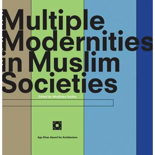 Multiple Modernities in Muslim Societies: Tangible Elements and Abstract Perspectives