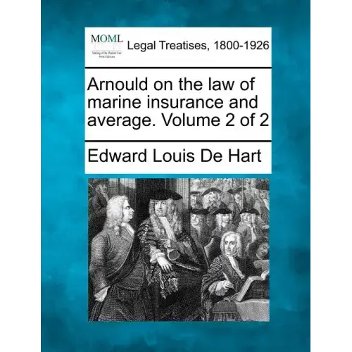 Arnould on the law of marine insurance and average. Volume 2 of 2